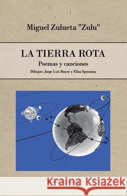 La Tierra rota: Poemas y canciones Miguel Zulueta Zulu, La Produktiva Books 9781727459937