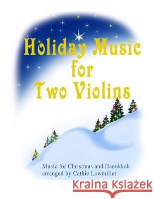 Holiday Music for Two Violins Cathie Lowmiller 9781727463682 Createspace Independent Publishing Platform