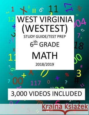6th Grade WEST VIRGINIA WESTEST TEST, 2019 MATH, Test Prep: : 6th Grade WEST VIRGINIA EDUCATIONAL STANDARDS TEST 2019 MATH Test Prep/Study Guide Mark Shannon 9781727464634