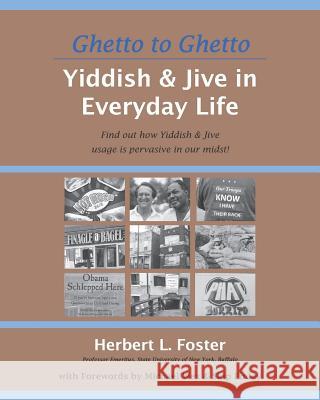 Ghetto to Ghetto: Yiddish & Jive in Everyday Life: Find out how Yiddish & Jive usage is pervasive in our midst! Herbert L. Foster 9781727465358 Createspace Independent Publishing Platform