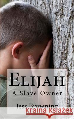 Elijah: A Slave Owner Jess Browning 9781727465501