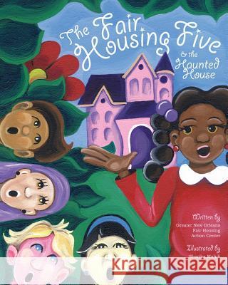 The Fair Housing Five and the Haunted House Greater New Orleans Fair Housing Action  Sharika Mahdi 9781727466003 Createspace Independent Publishing Platform