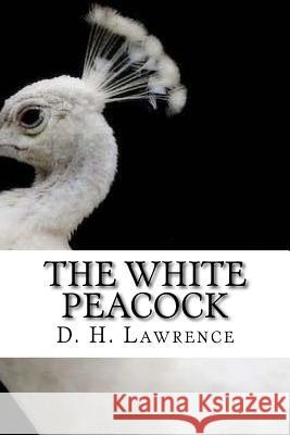 The White Peacock D. H. Lawrence 9781727467208 Createspace Independent Publishing Platform