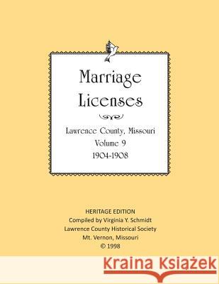 Lawrence County Missouri Marriages 1904-1908 Virginia Y. Schmidt Lawrence County Historical Society 9781727469028 Createspace Independent Publishing Platform