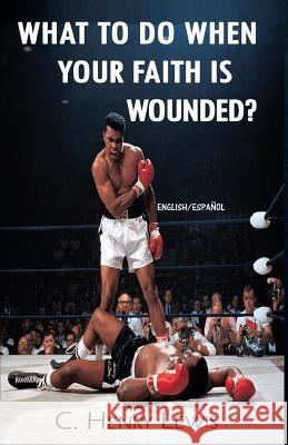 What to do when your faith is wounded? Lewis, Henry 9781727469110