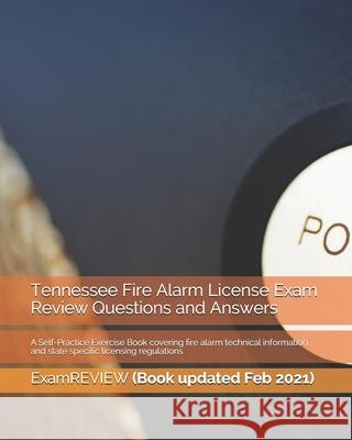 Tennessee Fire Alarm License Exam Review Questions and Answers: A Self-Practice Exercise Book covering fire alarm technical information and state spec Examreview 9781727479225 Createspace Independent Publishing Platform