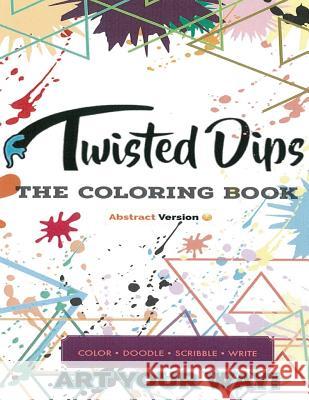 Twisted Dips: The Abstract Coloring Book Kam Brown 9781727483871 Createspace Independent Publishing Platform