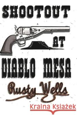 Shootout at Diablo Mesa Rusty Wells 9781727485417 Createspace Independent Publishing Platform