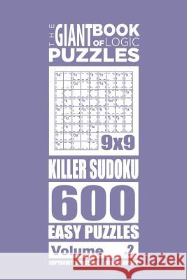 The Giant Book of Logic Puzzles - Killer Sudoku 600 Easy Puzzles (Volume 2) Mykola Krylov 9781727487473 Createspace Independent Publishing Platform