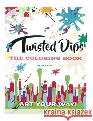 Twisted Dips: The Kids Activity and Coloring Book Kam Brown 9781727487749 Createspace Independent Publishing Platform