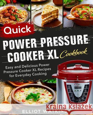 Power Pressure Cooker XL Cookbook: Quick Power Pressure Cooker XL Cookbook Easy and Delicious Power Pressure Cooker XL Recipes for Everyday Cooking Elliot Watkins 9781727488111 Createspace Independent Publishing Platform