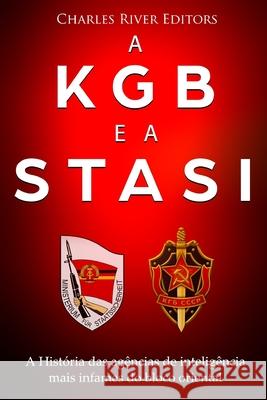 A KGB e a Stasi: a história das agências de inteligência mais infames do bloco oriental Charles River 9781727488357 Createspace Independent Publishing Platform