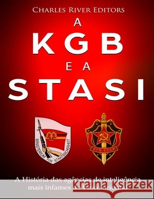 A KGB e a Stasi: a história das agências de inteligência mais infames do bloco oriental Charles River 9781727488425 Createspace Independent Publishing Platform