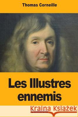 Les Illustres ennemis Thomas Corneille 9781727489514 Createspace Independent Publishing Platform