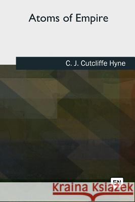 Atoms of Empire C. J. Cutcliffe Hyne 9781727489637