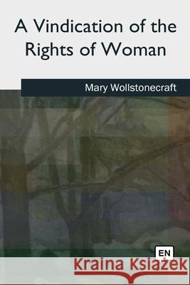 A Vindication of the Rights of Woman Mary Wollstonecraft 9781727490923 Createspace Independent Publishing Platform