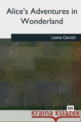 Alice's Adventures in Wonderland Lewis Carroll 9781727490992 Createspace Independent Publishing Platform