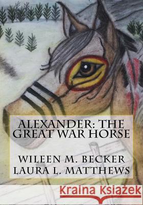 Alexander: The Great War Horse Wileen >m Becker Laura L. Matthews 9781727491081