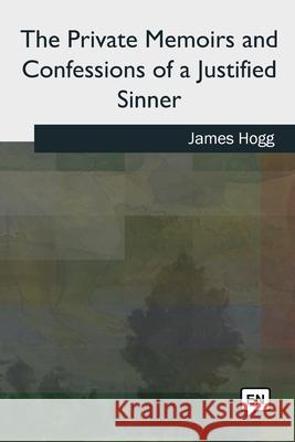 The Private Memoirs and Confessions of a Justified Sinner James Hogg 9781727491784 Createspace Independent Publishing Platform