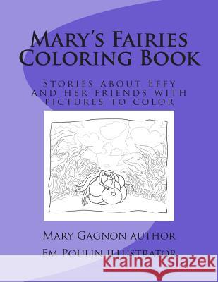 Mary's Fairies Coloring Book: Stories about Effy and her friends with pictures to color Poulin, Em 9781727491951