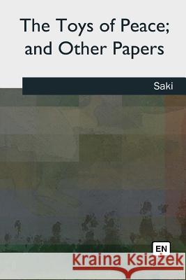 The Toys of Peace, and Other Papers Saki 9781727492286