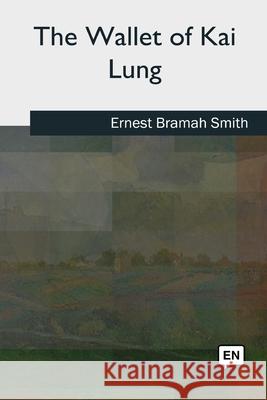 The Wallet of Kai Lung Ernest Bramah Smith 9781727492644 Createspace Independent Publishing Platform