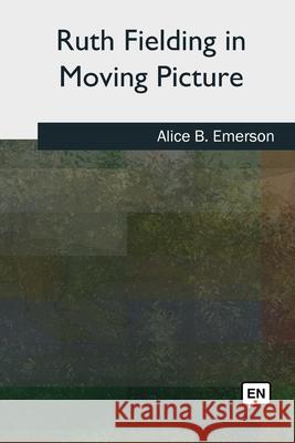 Ruth Fielding in Moving Picture Alice B. Emerson 9781727493917