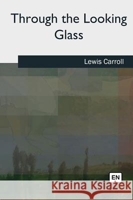 Through the Looking Glass Lewis Carroll 9781727494693