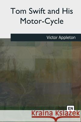 Tom Swift and His Motor-Cycle Victor Appleton 9781727495713 Createspace Independent Publishing Platform