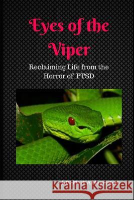 Eyes of the Viper: Reclaiming Life from the Horrors of Ptsd Mark a. Mayerstei 9781727498240 Createspace Independent Publishing Platform