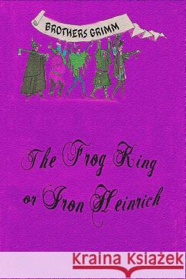The Frog King or Iron Heinrich Brothers Grimm 9781727499391