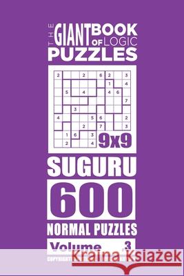 The Giant Book of Logic Puzzles - Suguru 600 Normal Puzzles (Volume 3) Mykola Krylov 9781727500486 Createspace Independent Publishing Platform