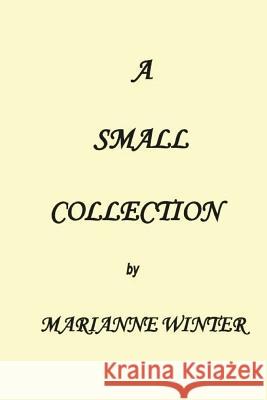 A Small Collection Marianne Winter 9781727501025 Createspace Independent Publishing Platform