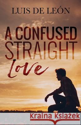 A Confused Straight Love Luis d Jason Goulte Cassy Roop 9781727507713 Createspace Independent Publishing Platform