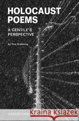 Holocaust Poems: A Gentile's Perspective Tom Greening Ken Rubin 9781727507881 Createspace Independent Publishing Platform
