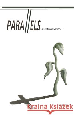 Parallels: A Lenten Devotional Rod Hugen 9781727510478 Createspace Independent Publishing Platform