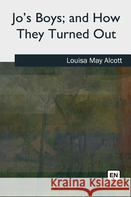 Jo's Boys, and How They Turned Out Louisa May Alcott 9781727511499