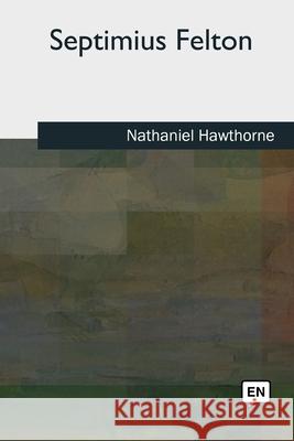 Septimius Felton Nathaniel Hawthorne 9781727511970
