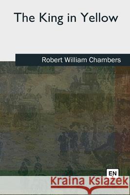 The King in Yellow Robert William Chambers 9781727512427 Createspace Independent Publishing Platform