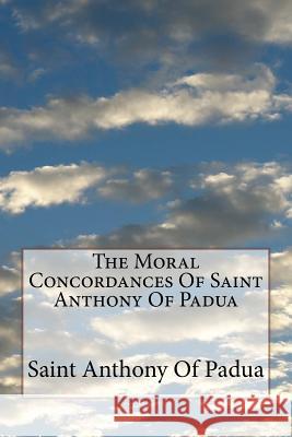 The Moral Concordances Of Saint Anthony Of Padua Neale D. D., John M. 9781727512519 Createspace Independent Publishing Platform