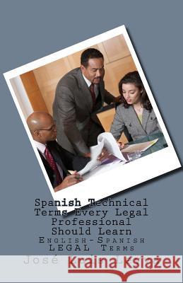 Spanish Technical Terms Every Legal Professional Should Learn: English-Spanish Legal Terms Jose Luis Leyva 9781727514261