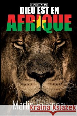 Dieu est en Afrique Martin Falardeau 9781727514711 Createspace Independent Publishing Platform