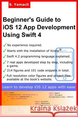 Beginner's Guide to iOS 12 App Development Using Swift 4: Xcode, Swift and App Design Fundamentals Yamacli, Serhan 9781727517699 Createspace Independent Publishing Platform