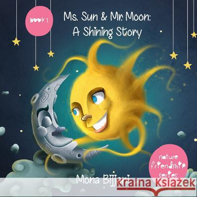 Ms. Sun and Mr. Moon: A Shining Story Mona Bijjani 9781727520538 Createspace Independent Publishing Platform