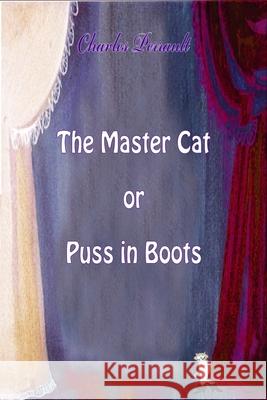 The Master Cat or Puss in Boots Charles Perrault 9781727520897