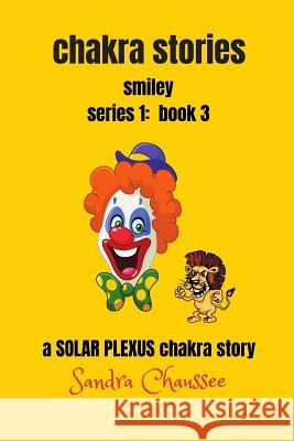 chakra stories - series 1: book 3: smiley Chaussee, Sandra M. 9781727524024 Createspace Independent Publishing Platform
