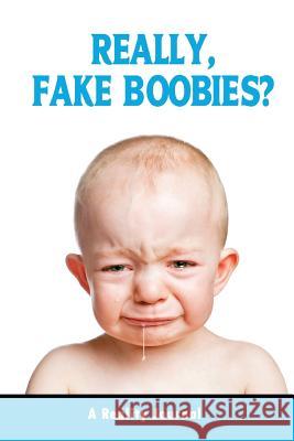 Really, Fake Boobies? Donald Gorbach 9781727527643 Createspace Independent Publishing Platform