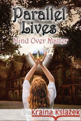 Parallel Lives: Mind Over Matter Diane Bithrey 9781727533033 Createspace Independent Publishing Platform