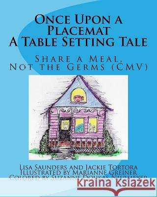 Once Upon a Placemat: A Table Setting Tale: Share a Meal, Not the Germs (CMV)! Lisa Saunders Jackie Tortora Marianne Greiner 9781727533408