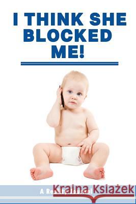 I Think She Blocked Me! Donald Gorbach 9781727534351 Createspace Independent Publishing Platform